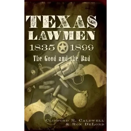 Texas Lawmen, 1835-1899: The Good and the Bad