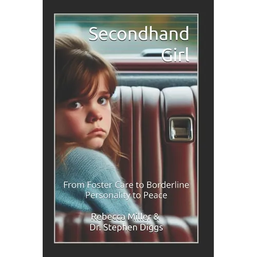 Secondhand Girl: From Foster Care to Borderline Personality to Peace