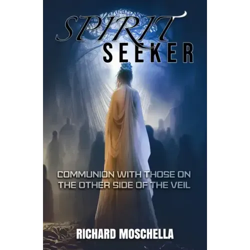Spirit Seeker: Communion With Those on the Other Side of the Veil