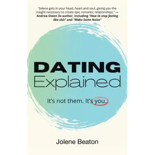 Dating Explained: It's Not Them, It's You