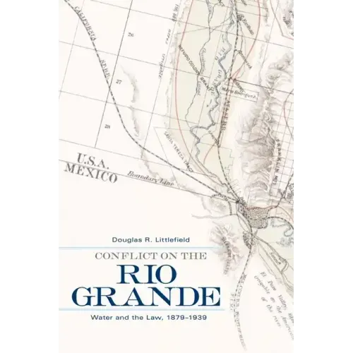 Conflict on the Rio Grande: Water and the Law, 1879-1939