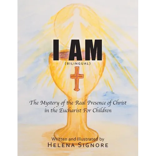 I Am: The Mystery of the Real Presence of Christ in the Eucharist For Children