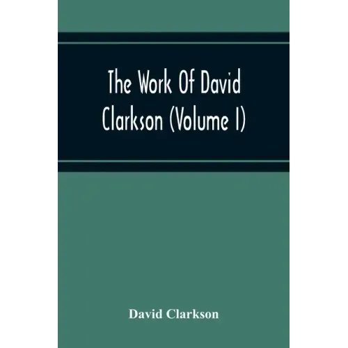 The Work Of David Clarkson (Volume I)