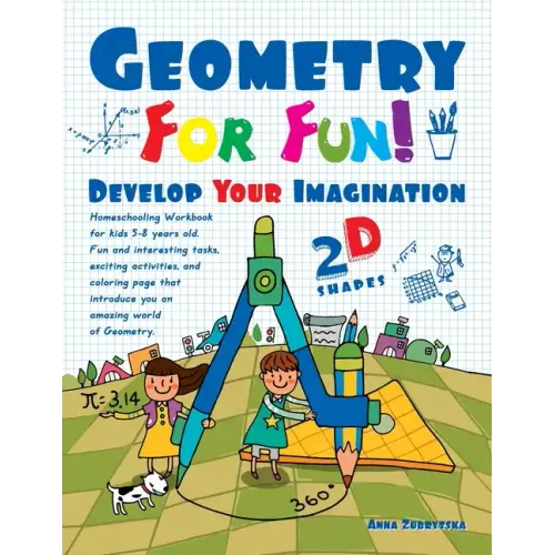 Geometry For Fun!: Develop Your Imagination - 2D Shapes - Homeschooling Workbook for kids 5-8 years old. Fun and interesting tasks, excit