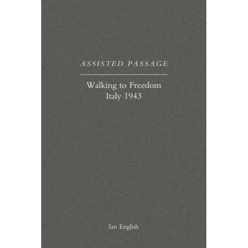 Assisted Passage: Walking to Freedom Italy 1943