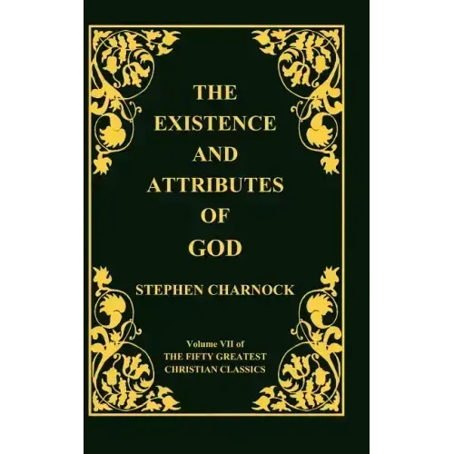 The Existence and Attributes of God, Volume 7 of 50 Greatest Christian Classics, 2 Volumes in 1