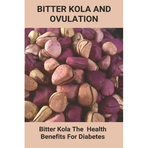 Bitter Kola And Ovulation: Bitter Kola - The Health Benefits For Diabetes: Type 1 Diabetes