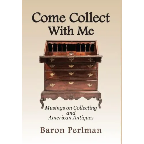Come Collect With Me: Musings on Collecting and American Antiques