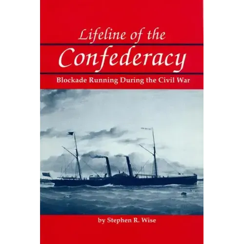 Lifeline of the Confederacy: Blockade Running During the Civil War