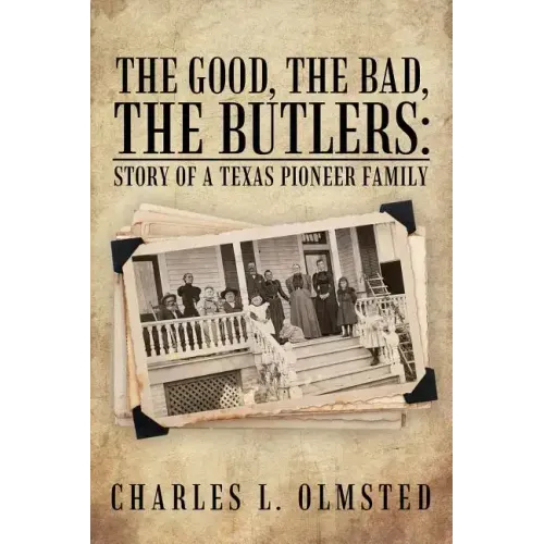 The Good, the Bad, the Butlers: Story of a Texas Pioneer Family