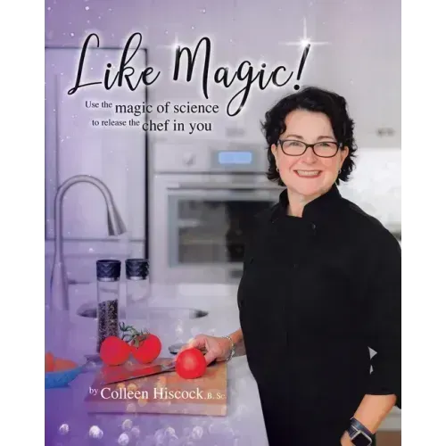 Like Magic!: Use the Magic of Science to Release the Chef in You