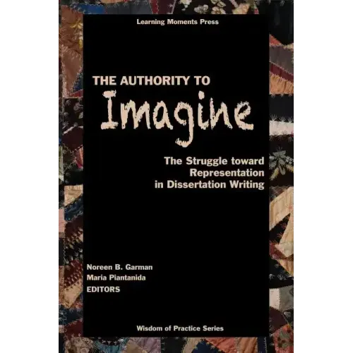 The Authority to Imagine: The Struggle Toward Representation in Dissertation Writing