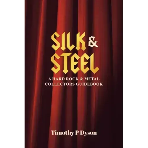 Silk & Steel: A Hard Rock & Metal Collectors Guidebook