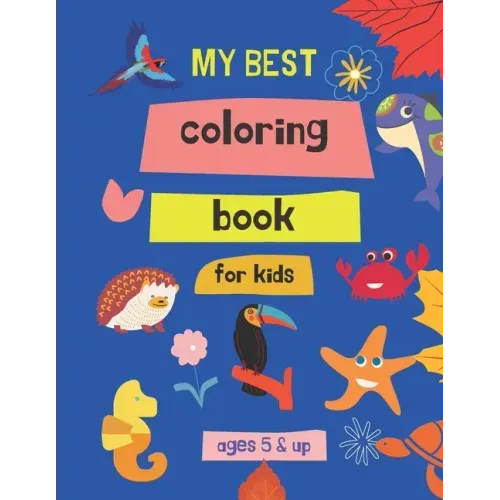 my best coloring book for kids ages 5 & up: 100 Great & Simple PAGES Coloring Book for Toddlers
