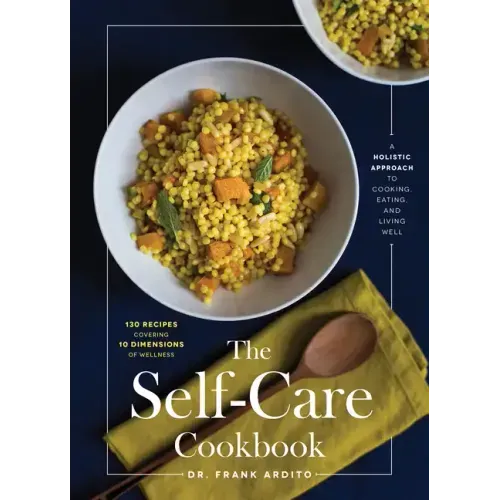 The Self-Care Cookbook: A Holistic Approach to Cooking, Eating, and Living Well