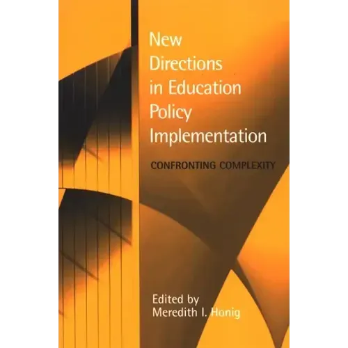 New Directions in Education Policy Implementation: Confronting Complexity