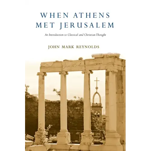 When Athens Met Jerusalem: An Introduction to Classical and Christian Thought