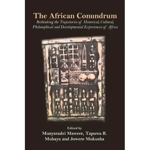 The African Conundrum: Rethinking the Trajectories of Historical, Cultural, Philosophical and Developmental Experiences of Africa