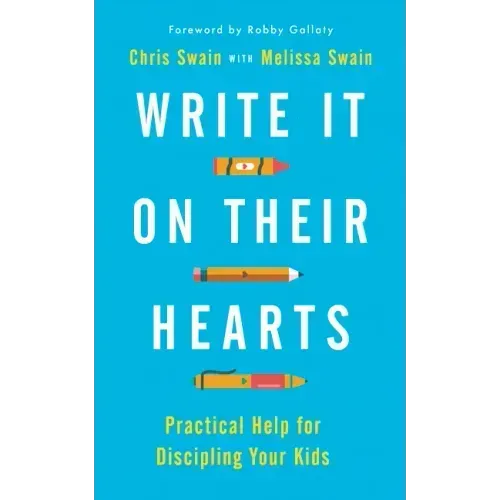 Write It on Their Hearts: Practical Help for Discipling Your Kids