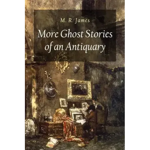 More Ghost Stories of an Antiquary