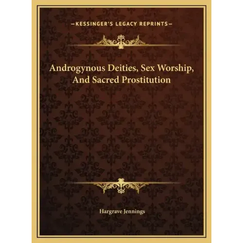 Androgynous Deities, Sex Worship, and Sacred Prostitution