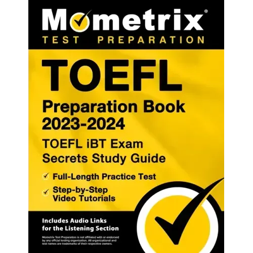 TOEFL Preparation Book 2023-2024 - TOEFL IBT Exam Secrets Study Guide, Full-Length Practice Test, Step-By-Step Video Tutorials: [Includes Audio Links