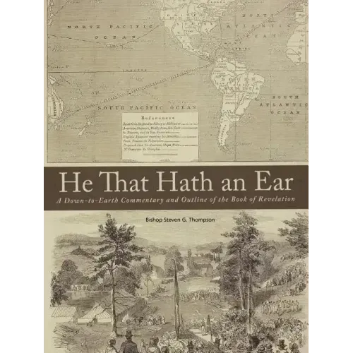 He That Hath an Ear: A Down-to-Earth Commentary and Outline of the Book of Revelation