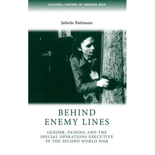 Behind Enemy Lines: Gender, Passing and the Special Operations Executive in the Second World War