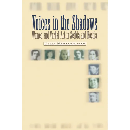 Voices in the Shadows: Women and Verbal Art in Serbia and Bosnia