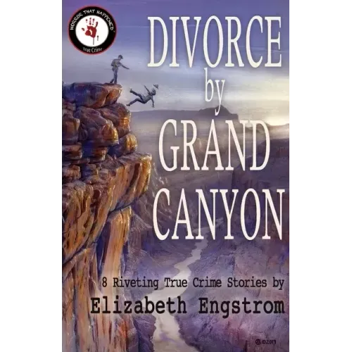 Divorce by Grand Canyon: 8 Riveting True Crime Stories