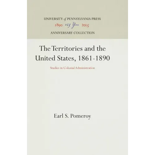 The Territories and the United States, 1861-1890: Studies in Colonial Administration