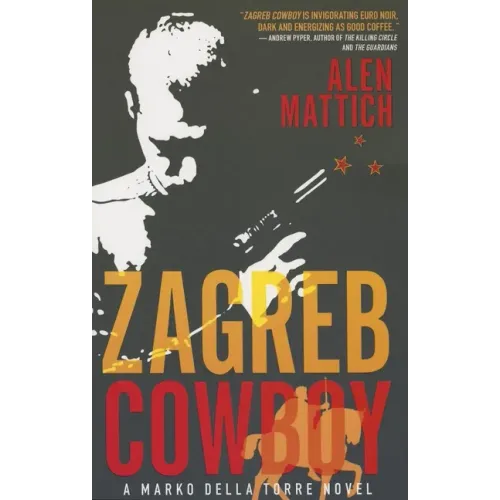 Zagreb Cowboy: A Marko Della Torre Novel