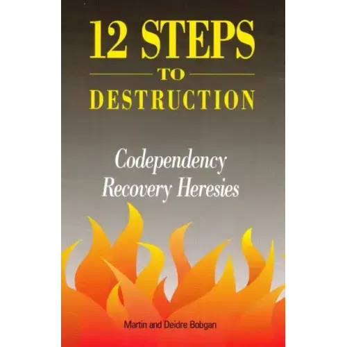 12 Steps to Destruction: Codependecy/Recovery Heresies