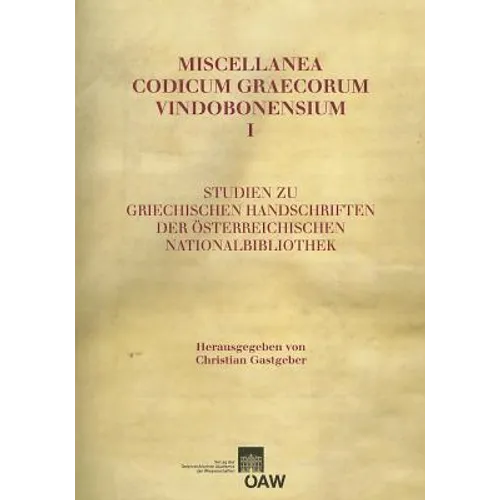 Miscellanea Codicum Graecorum Vindobonensium I: Studien Zu Griechischen Handschriften Der Osterreichischen Nationalbibliothek