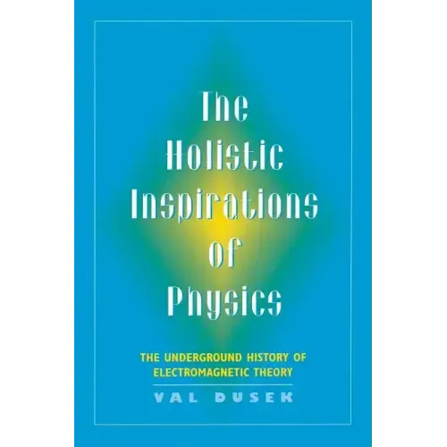 The Holistic Inspiration of Physics: The Underground History of Electromagnetic Theory