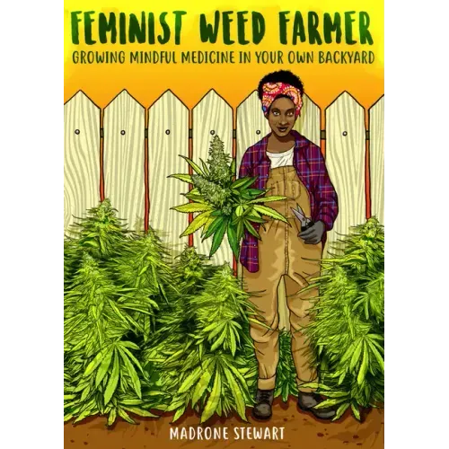 Feminist Weed Farmer: Growing Mindful Medicine in Your Own Back Yard