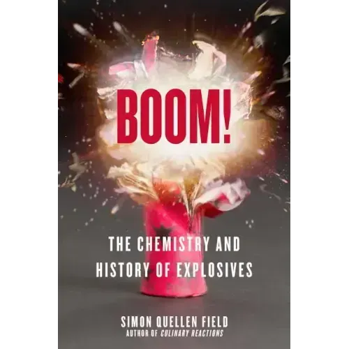 Boom!: The Chemistry and History of Explosives