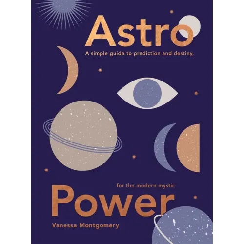 Astro Power: A Simple Guide to Prediction and Destiny, for the Modern Mystic