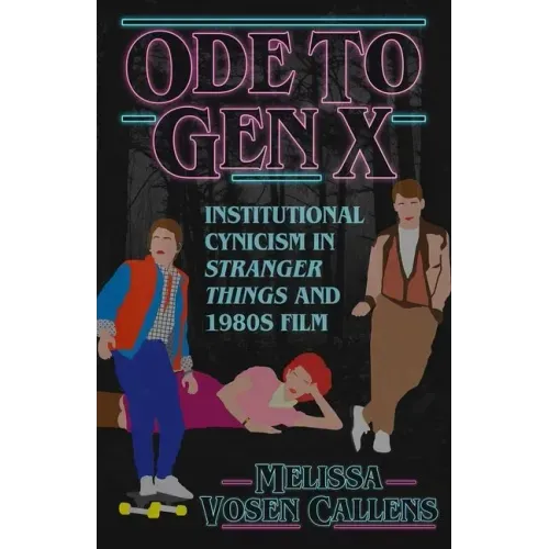 Ode to Gen X: Institutional Cynicism in Stranger Things and 1980s Film