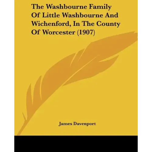 The Washbourne Family of Little Washbourne and Wichenford, in the County of Worcester (1907)