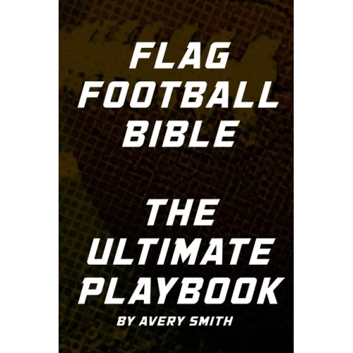 Flag Football Bible: The Ultimate Playbook