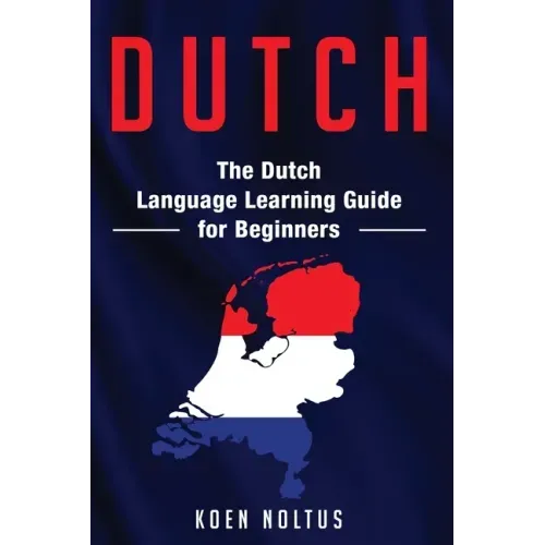 Dutch: The Dutch Language Learning Guide for Beginners