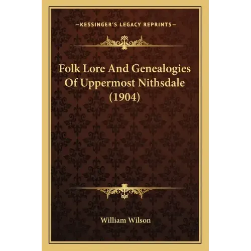 Folk Lore And Genealogies Of Uppermost Nithsdale (1904)