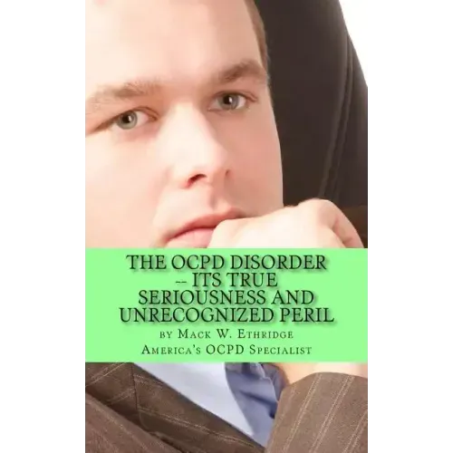 The OCPD Disorder -- Its True Seriousness and Unrecognized Peril