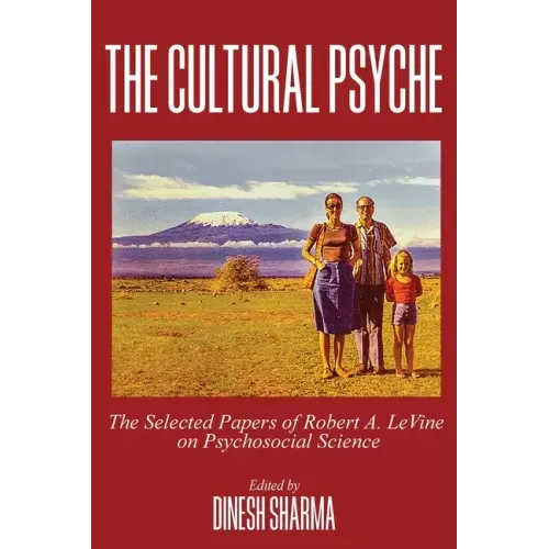 The Cultural Psyche: The Selected Papers of Robert A. LeVine on Psychosocial Science