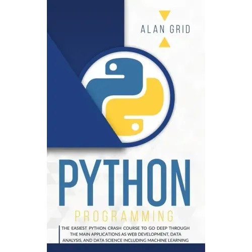 Python Programming: The Easiest Python Crash to Learn the Main Applications as Web Development, Data Analysis, Data Science and Machine Learning