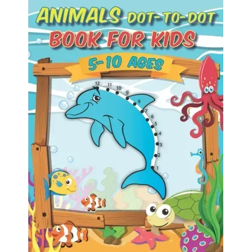 Animals Dot-to-Dot Book For Kids 5-10 Ages: Awesome Connect The Dots Activity Book, challenging and fun for learning numbers and coloring drawings for