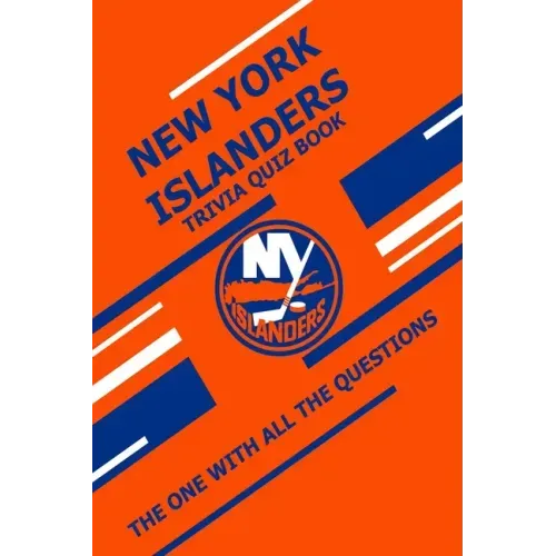 New York Islanders Trivia Quiz Book: The One With All The Questions