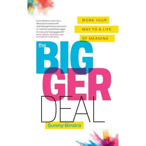 The Bigger Deal: Work Your Way to a Life of Meaning