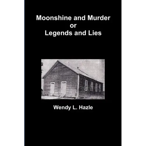 Moonshine and Murder or Legends and Lies